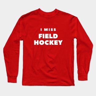 I MISS FIELD HOCKEY Long Sleeve T-Shirt